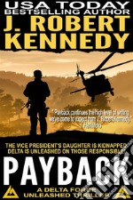 Payback: A Delta Force Unleashed Thriller, Book #1. E-book. Formato EPUB ebook