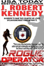 Rogue OperatorA Special Agent Dylan Kane Thriller, Book #1. E-book. Formato Mobipocket ebook