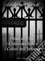 Petali di Vita: i Colori del Sole e i Colori dell&apos;Inferno. E-book. Formato Mobipocket ebook