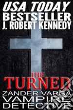 The Turned: Zander Varga, Vampire Detective, Book #1. E-book. Formato EPUB ebook