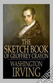 The Sketch-Book of Geoffrey Crayon. E-book. Formato Mobipocket ebook di Washington Irving