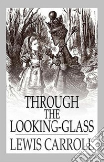 Through the Looking Glass. E-book. Formato EPUB ebook di Lewis Carroll