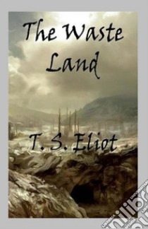 The Waste Land. E-book. Formato Mobipocket ebook di T. S. Eliot