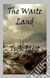 The Waste Land. E-book. Formato EPUB ebook di T. S. Eliot