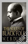 The Souls of Black Folk. E-book. Formato EPUB ebook di W. E. B. Du Bois