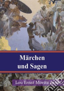 Märchen und Sagen. E-book. Formato PDF ebook di Ernst Moritz Arndt