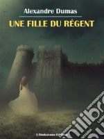 Une Fille du Régent. E-book. Formato EPUB ebook