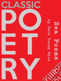 Sea Poems. E-book. Formato Mobipocket ebook di Cale Young Rice