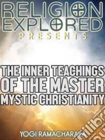 The Inner Teachings Of The Master. E-book. Formato EPUB ebook di Yogi	Ramacharaka