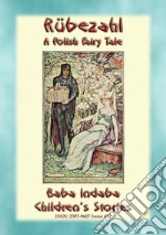 RÜBEZAHL - A Polish Fairy Tale narrated by Baba IndabaBaba Indaba’s Children's Stories - Issue 412. E-book. Formato EPUB ebook