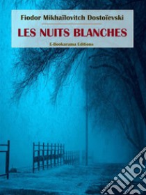 Les nuits blanches. E-book. Formato EPUB ebook di Fiodor Mikhaïlovitch Dostoïevski