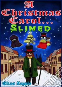 A Christmas Carol... SlimedAmerican-English Edition. E-book. Formato EPUB ebook di Elias Zapple