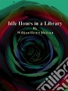 Idle Hours in a Library. E-book. Formato EPUB ebook