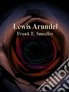 Lewis Arundel. E-book. Formato EPUB ebook di Frank E. Smedley