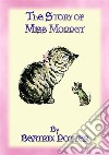 THE STORY OF MISS MOPPET - Book 10 in the Tales of Peter Rabbit & Friends SeriesBeatrix Potter's book for early readers. E-book. Formato EPUB ebook