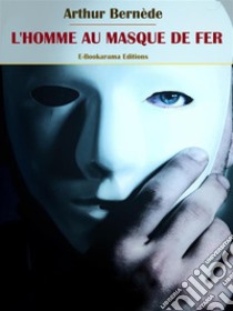 L'Homme au masque de fer. E-book. Formato EPUB ebook di Arthur Bernède