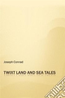 'Twixt Land and Sea Tales. E-book. Formato Mobipocket ebook di Joseph Conrad