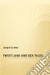 'Twixt Land and Sea Tales. E-book. Formato EPUB ebook
