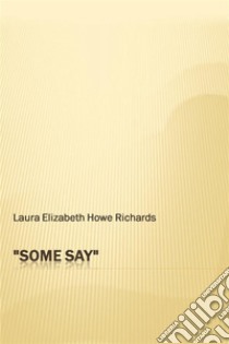 ''Some Say''. E-book. Formato Mobipocket ebook di Laura E. Richards