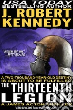 The Thirteenth Legion: A James Acton Thriller, Book #15. E-book. Formato EPUB ebook