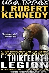 The Thirteenth Legion: A James Acton Thriller, Book #15. E-book. Formato EPUB ebook di J. Robert Kennedy