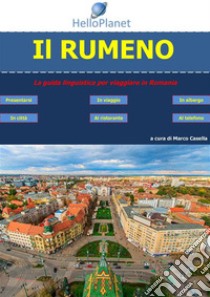 Il Rumeno - La guida linguistica per viaggiare in Romania. E-book. Formato EPUB ebook di Marco Casella