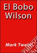 El bobo Wilson. E-book. Formato EPUB ebook