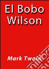 El bobo Wilson. E-book. Formato EPUB ebook