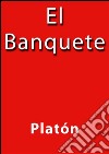 El banquete. E-book. Formato Mobipocket ebook