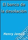 El banco de la desolación. E-book. Formato EPUB ebook