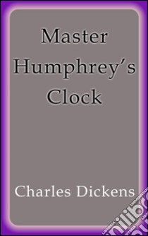 Master Humphrey's clock. E-book. Formato Mobipocket ebook di Charles Dickens