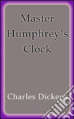 Master Humphrey's clock. E-book. Formato EPUB ebook