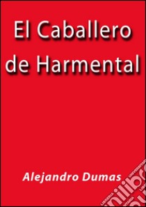 El caballero de Harmental. E-book. Formato EPUB ebook di Alejandro Dumas