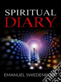 Spiritual Diary . E-book. Formato EPUB ebook di Emanuel Swedenborg