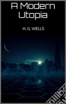 A modern utopia. E-book. Formato Mobipocket ebook di H. G. Wells