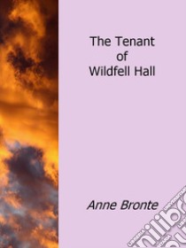 The tenant of Wildfell Hall. E-book. Formato Mobipocket ebook di Anne Brontë