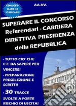 SUPERARE IL CONCORSO Referendari - Carriera Direttiva PRESIDENZA DELLA REPUBBLICA. E-book. Formato EPUB ebook