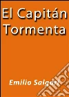 El capitán Tormenta. E-book. Formato Mobipocket ebook di Emilio Salgari