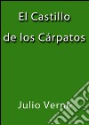 El castillo de los Cárpatos. E-book. Formato EPUB ebook di Juio Verne