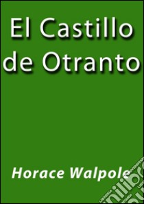 El castillo de Otranto. E-book. Formato EPUB ebook di Horace Walpole