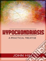 Hypochondriasis - A Practical Treatise. E-book. Formato Mobipocket ebook