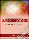 Hypochondriasis - A Practical Treatise. E-book. Formato EPUB ebook