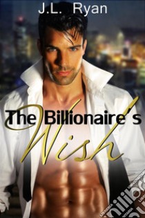 The Billionaire's Wish. E-book. Formato EPUB ebook di J. L. Ryan