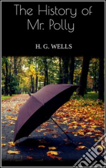 The history of Mr. Polly. E-book. Formato Mobipocket ebook di H. G. Wells