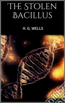 The stolen bacillus. E-book. Formato EPUB ebook di H. G. Wells