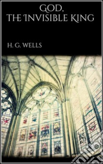God, the invisible king. E-book. Formato Mobipocket ebook di H. G. Wells