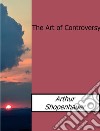 The art of controversy. E-book. Formato EPUB ebook di Arthur Shopenhauer