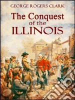 The Conquest of the Illinois. E-book. Formato EPUB ebook