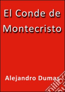 El Conde de Montecristo. E-book. Formato Mobipocket ebook di Alejandro Dumas