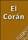 El Corán. E-book. Formato Mobipocket ebook di Mahoma